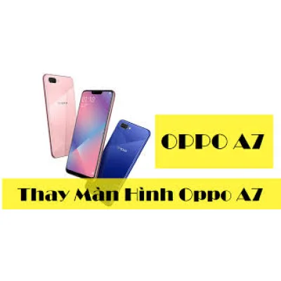 Thay màn hình Oppo A7 giá rẻ tại 95 Hàm Nghi Đà Nẵng