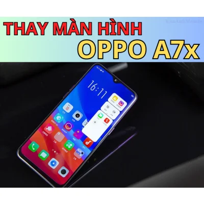 Thay màn hình Oppo A7x lấy ngay tại Đà Nẵng