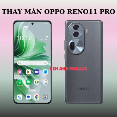 Thay Màn Hình Oppo Reno 11Pro Tại Kim Anh Mobile