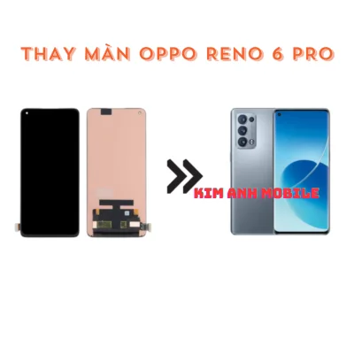 Thay Màn Hình Oppo Reno 6 Pro Tại Kim Anh Mobile