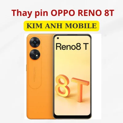 Thay pin Oppo Reno 8T tại Kim Anh Mobiles