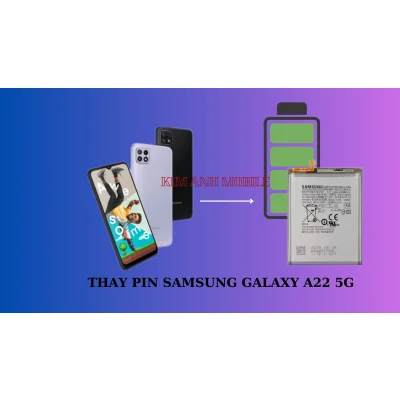 Thay Pin Samsung Galaxy A22 5G Giá Rẻ Tại Kim Anh Mobile